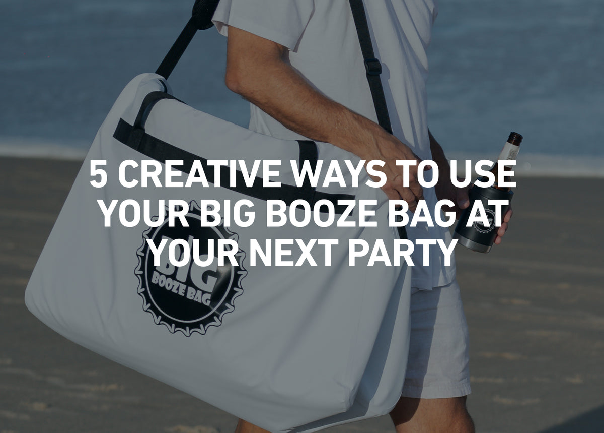 5 Creative Ways to Use Your Big Booze Bag at Your Next Party